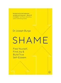 Shame: Free Yourself, Find Joy And Build True Self Esteem Paperback English by Joseph Burgo - 06 Dec 2018 
