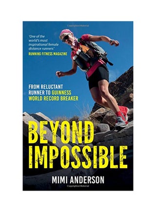 Beyond Impossible: From Reluctant Runner To Guinness World Record Breaker Paperback English by Mimi Anderson - 01 Jul 2018 - v1555663416/N23741455A_1