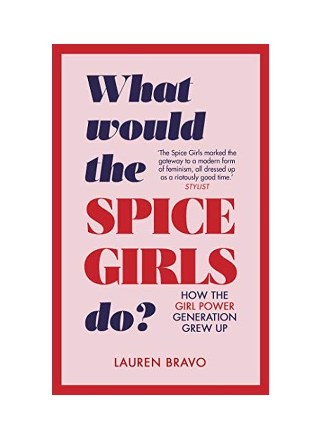 What Would The Spice Girls Do?: How The Girl Power Generation Grew Up hardcover english - 31 Jan, 2019