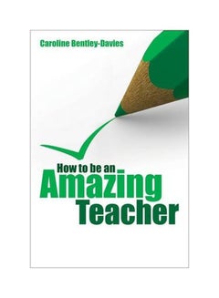 How To Be An Amazing Teacher paperback english - 15 Nov 2010 