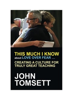 This Much I Know About Love Over Fear: Creating A Culture For Truly Great Teaching paperback english - 23 Jun 2015 