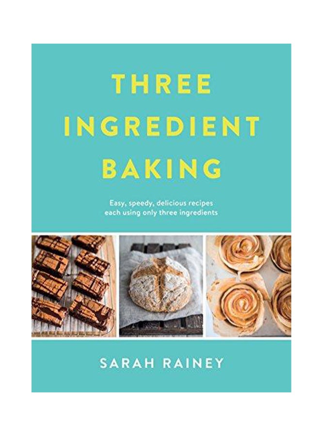 Three Ingredient Baking Paperback English by Sarah Rainey - 2018