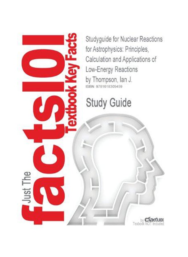 Just the Facts101 : Studyguide For Nuclear Reactions For Astrophysics