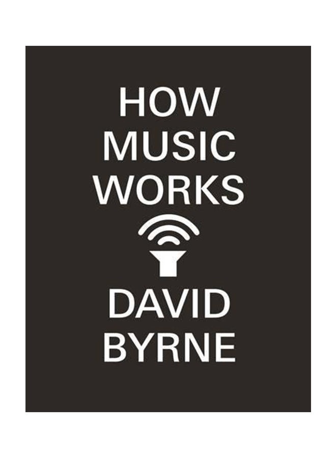 How Music Works Paperback English by David Byrne - 2013