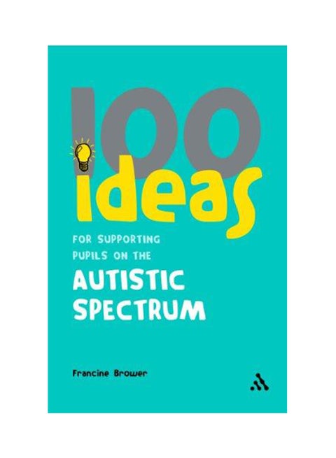 100 Ideas for Supporting Pupils on the Autistic Spectrum (100 Ideas) Paperback English by Francine Brower - 2007