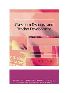 Classroom Discourse and Teacher Development Paperback English by Steve Walsh - 2013 