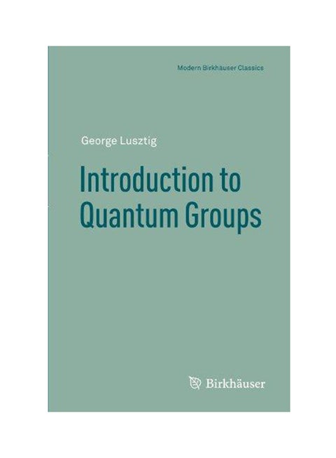 Introduction to Quantum Groups Paperback English by George Lusztig - 2010