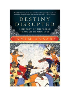 Destiny Disrupted: A History Of The World Through Islamic Eyes Paperback English by Tamim Ansary