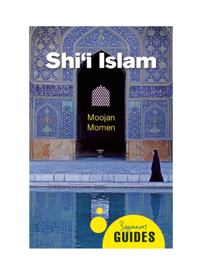 Shi'i Islam : A Beginner's Guide Paperback English by Moojan Momen