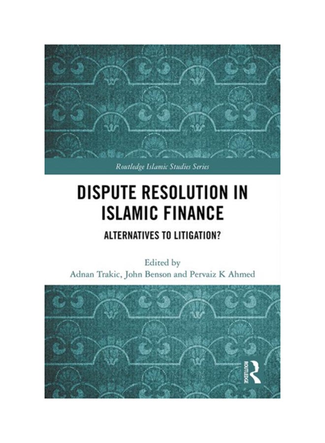Dispute Resolution In Islamic Finance: Alternatives To Litigation? Hardcover English by Adnan Trakic 