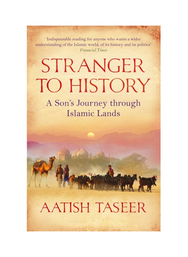 Stranger To History: A Son'S Journey Through Islamic Lands Paperback English by Aatish Taseer