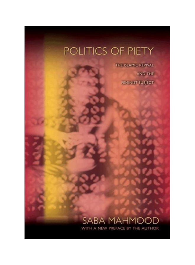 Politics Of Piety: The Islamic Revival And The Feminist Subject Paperback English by Saba Mahmood 