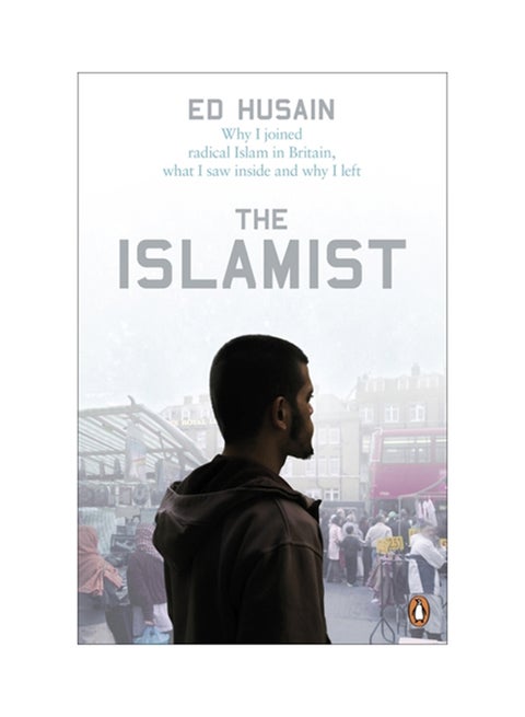The Islamist : Why I Joined Radical Islam in Britain, What I Saw Inside and Why I Left Paperback English by Ed Husain