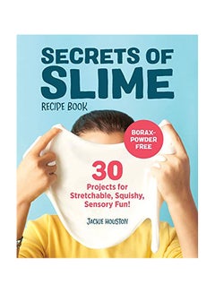 Secrets of Slime Recipe Book: 30 Projects for Stretchable, Squishy, Sensory Fun! Paperback English by Jackie Houston - 2019