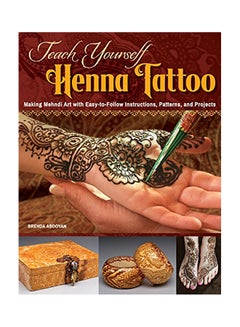 Teach Yourself Henna Tattoo: Making Mehndi Art with Easy-To-Follow Instructions, Patterns, and Projects Paperback English by Brenda Abdoyan - 2015
