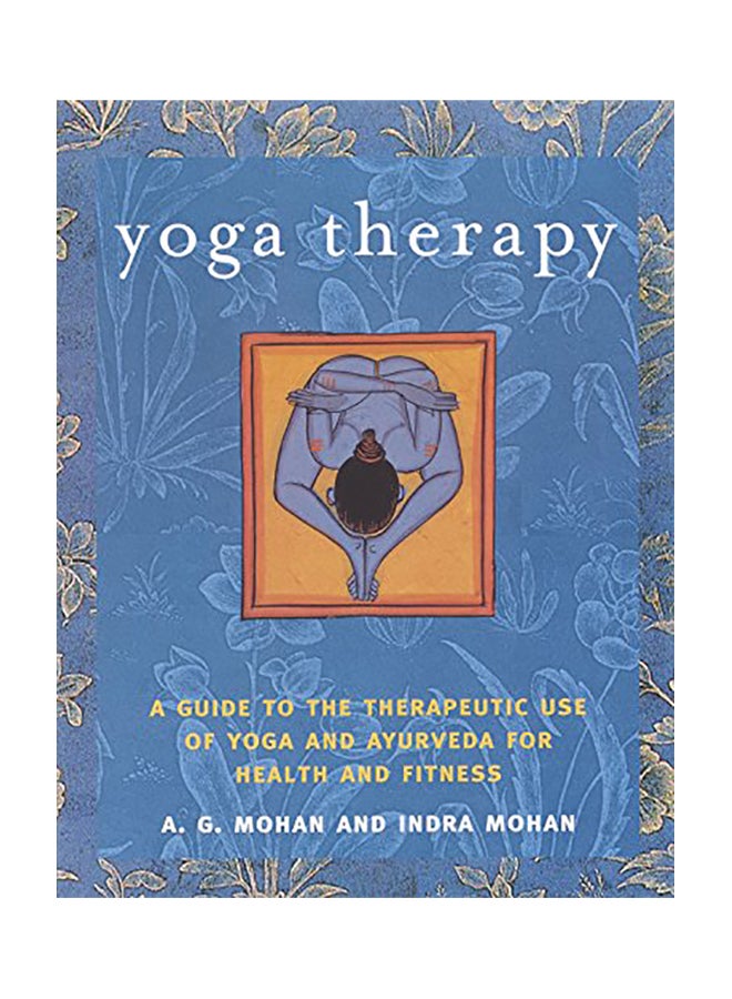 Yoga Therapy: A Guide to the Therapeutic Use of Yoga and Ayurveda for Health and Fitness Paperback English by A. G. Mohan - 2004 