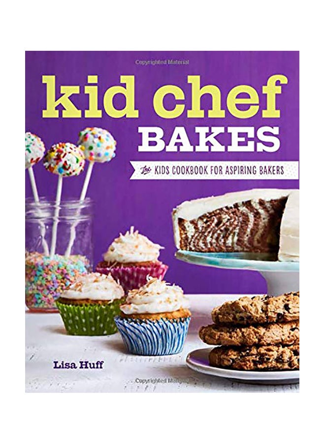 Kid Chef Bakes: The Kids Cookbook for Aspiring Bakers Paperback English by Lisa Huff - 2017 