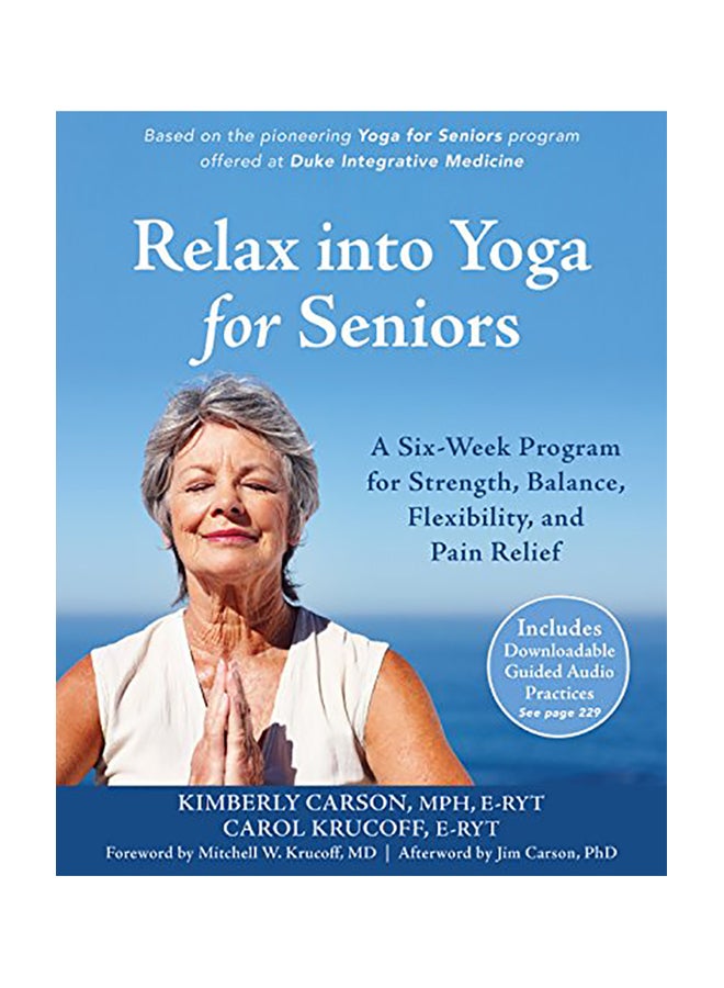 Relax Into Yoga for Seniors: A Six-Week Program for Strength, Balance, Flexibility, and Pain Relief Paperback English by Kimberly Carson - 2016 