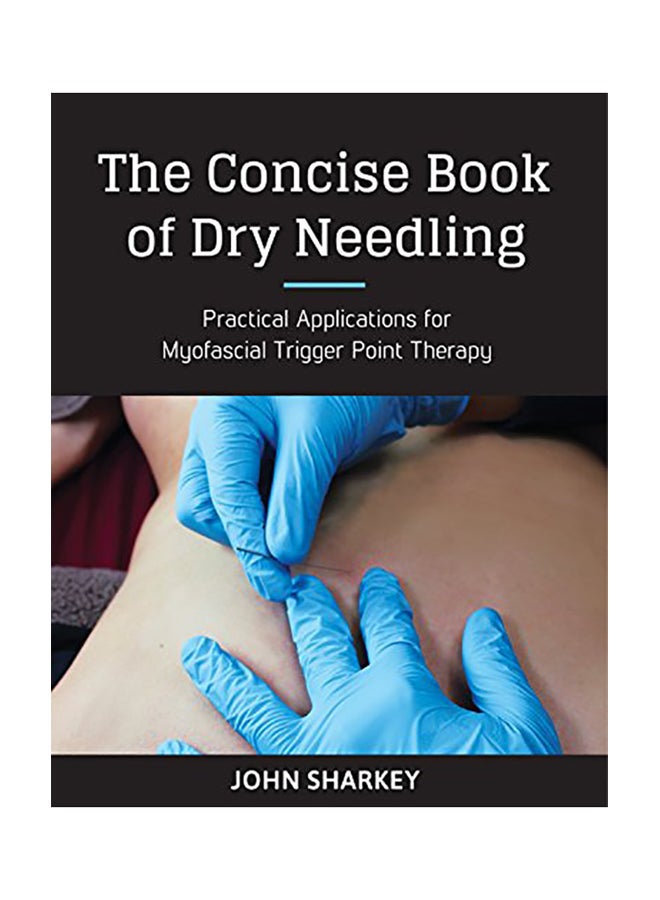 null - The Concise Book of Dry Needling: A Practitioner's Guide to Myofascial Trigger Point Applications Paperback English by John Sharkey - 2017 - Image 1