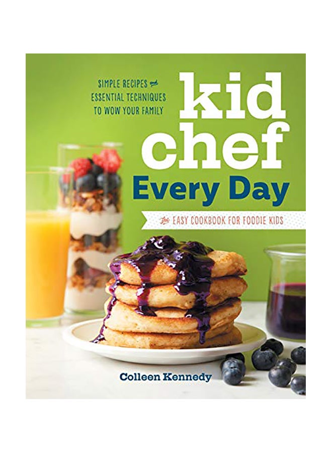 Kid Chef Every Day: The Easy Cookbook for Foodie Kids Paperback English by Colleen Kennedy - 2018 
