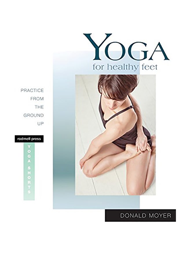 Yoga for Healthy Feet: Practice from the Ground Up Paperback English by Donald Moyer - 2016 