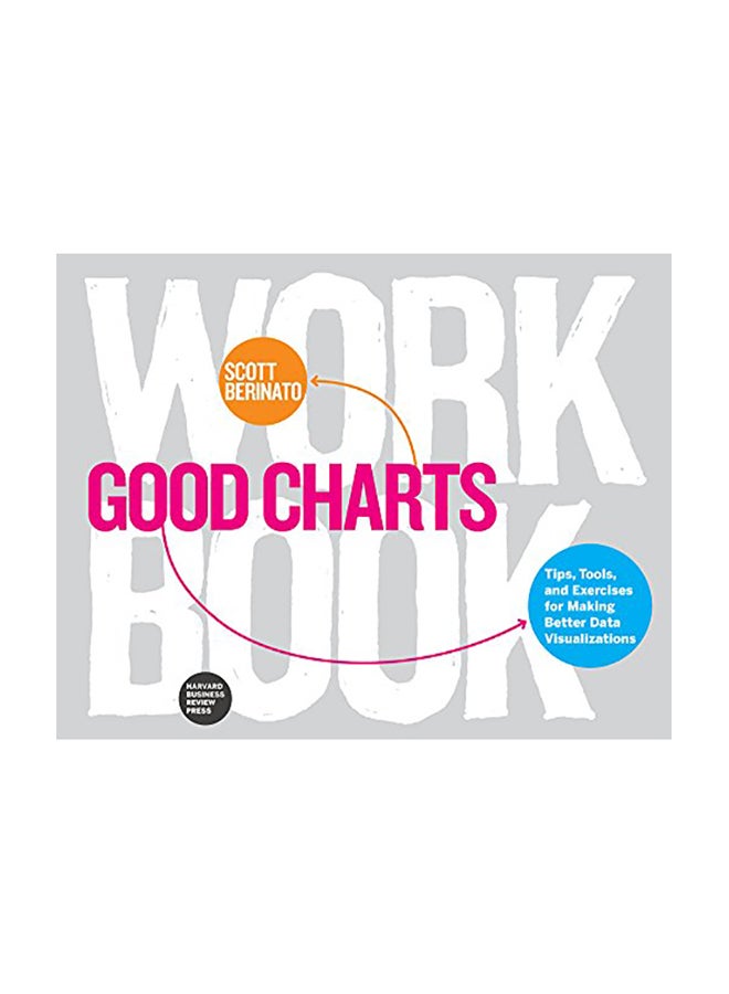 Good Charts Workbook: Tips, Tools, and Exercises for Making Better Data Visualizations Paperback English by Berinato, Scott - 2019 