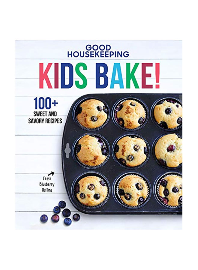 Good Housekeeping Kids Bake!: 100+ Sweet and Savory Recipes Hardcover English by Good Housekeeping - 2018 