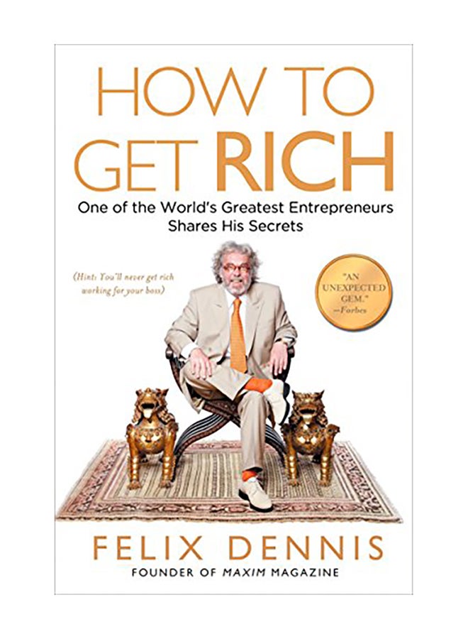 How to Get Rich: One of the World's Greatest Entrepreneurs Shares His Secrets Paperback English by Felix Dennis - 2009 