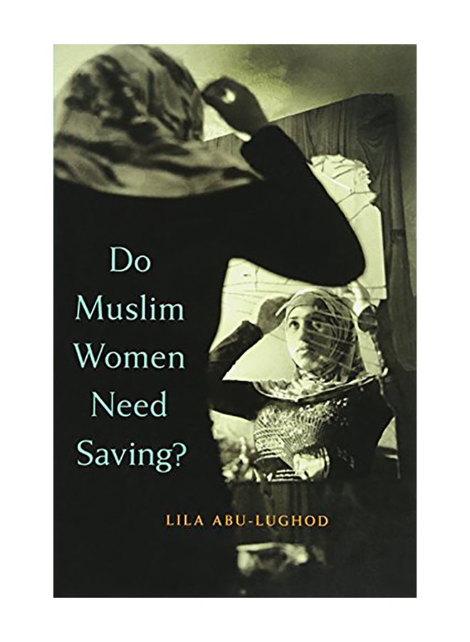 Do Muslim Women Need Saving? Paperback English by Lila Abu-Lughod - 2015