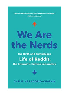 We Are the Nerds: The Birth and Tumultuous Life of Reddit, the Internet's Culture Laboratory Paperback English by Lagorio-Chafkin, Christine - 2019
