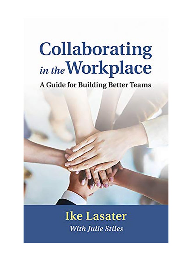 Collaborating in the Workplace: A Guide for Building Better Teams Paperback English by Ike Lasater - 2019 