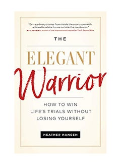 The Elegant Warrior: How to Win Life's Trials Without Losing Yourself Paperback English by Heather Hansen - 2019