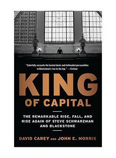 King of Capital: The Remarkable Rise, Fall, and Rise Again of Steve Schwarzman and Blackstone Paperback English by Carey, David - 2012