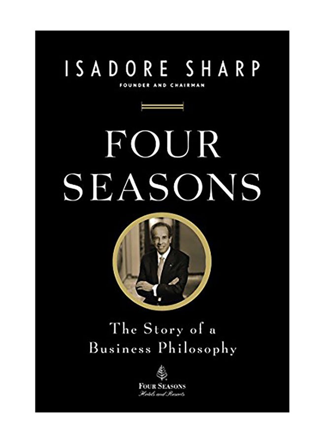 Four Seasons: The Story of a Business Philosophy Paperback English by Isadore Sharp - 2012