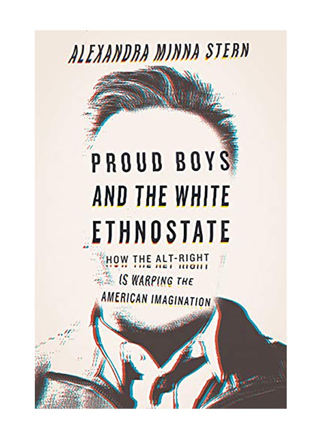 Proud Boys and the White Ethnostate: How the Alt-Right Is Warping the American Imagination Hardcover English by Alexandra Minna Stern - 2019 