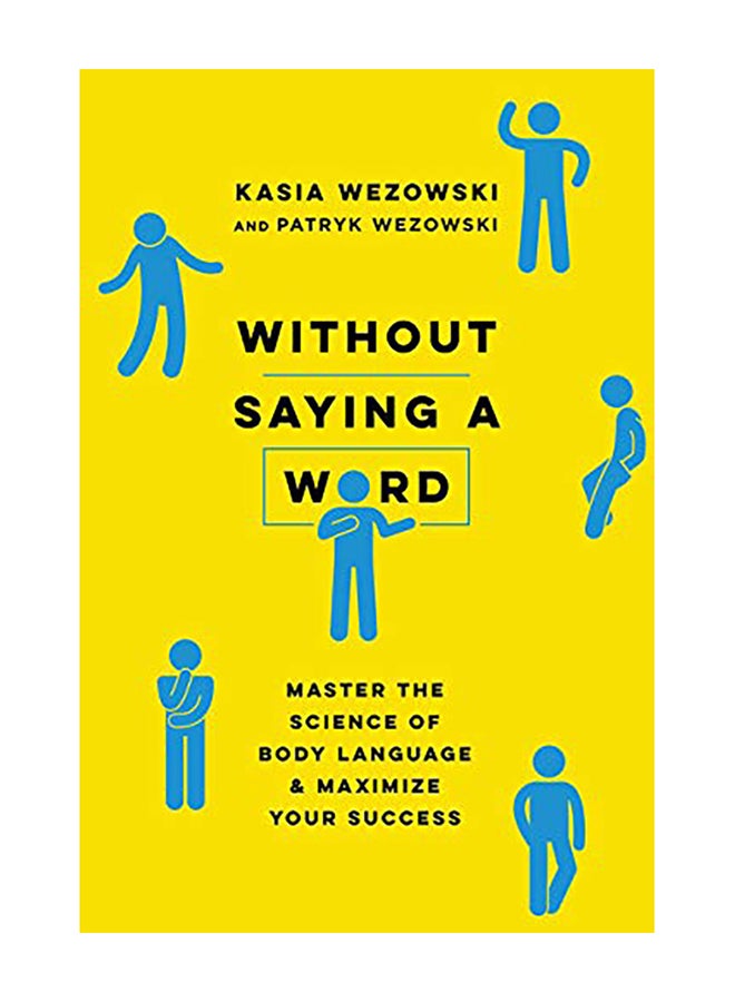 Without Saying a Word: Master the Science of Body Language and Maximize Your Success Paperback English by Kasia Wezowski - 2018 
