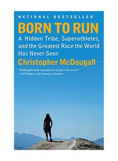 Born to Run: A Hidden Tribe, Superathletes, and the Greatest Race the World Has Never Seen Paperback English by McDougall, Christopher - 2011