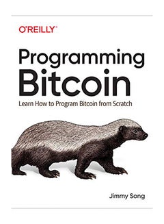 Programming Bitcoin: Learn How to Program Bitcoin from Scratch Paperback English by Jimmy Song - 2019