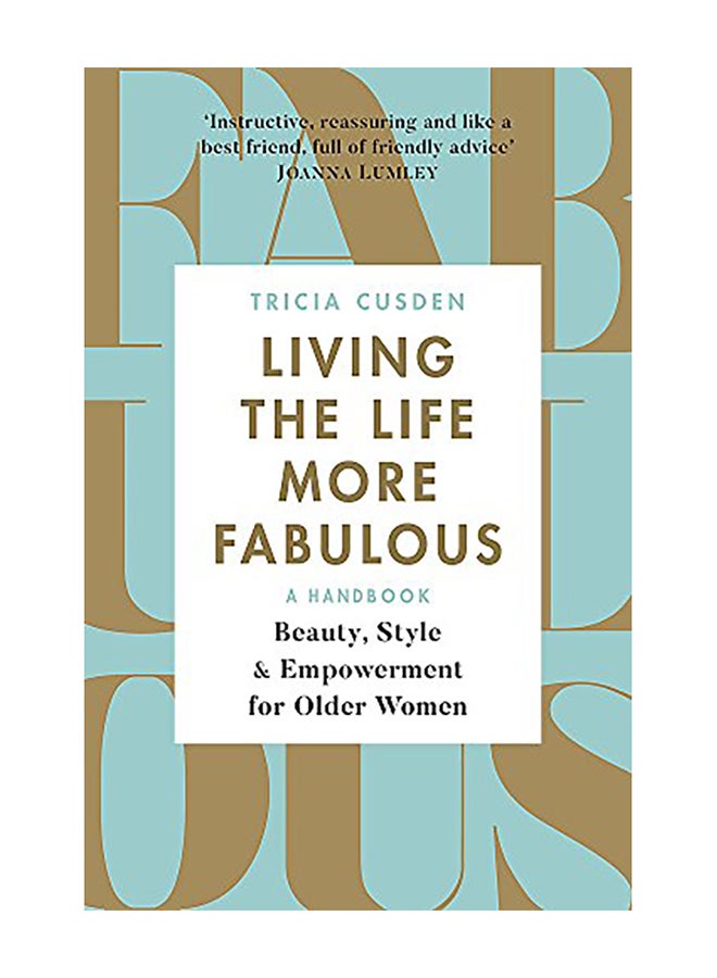 Living the Life More Fabulous: Beauty, Style and Empowerment for Older Women Paperback English by Tricia Cusden - 2019 