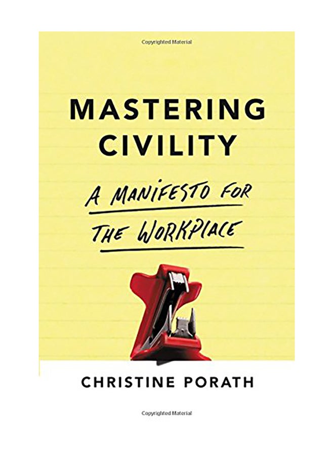 Mastering Civility: A Manifesto for the Workplace Hardcover English by Christine Porath - 2016 