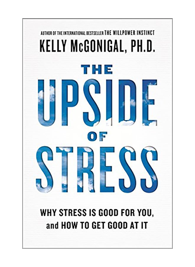 The Upside of Stress: Why Stress Is Good for You, and How to Get Good at It Paperback English by McGonigal, Kelly - 2016 