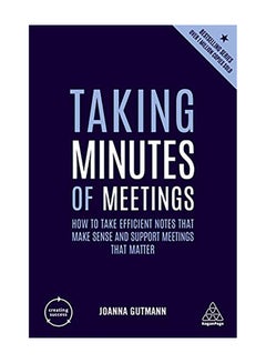 Taking Minutes of Meetings: How to Take Efficient Notes That Make Sense and Support Meetings That Matter Paperback English by Joanna Gutmann - 2019 