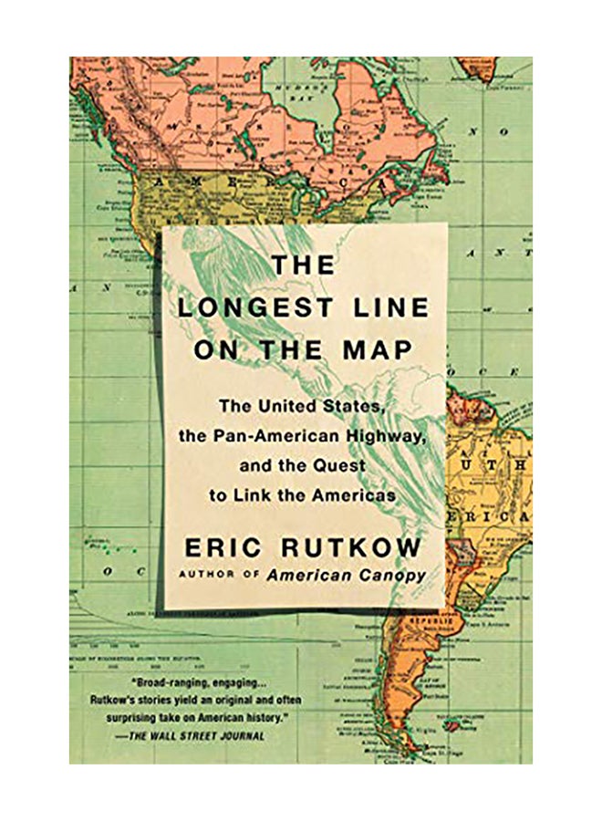 The Longest Line on the Map: The United States, the Pan-American Highway, and the Quest to Link the Americas Paperback English by Eric Rutkow - 2019 