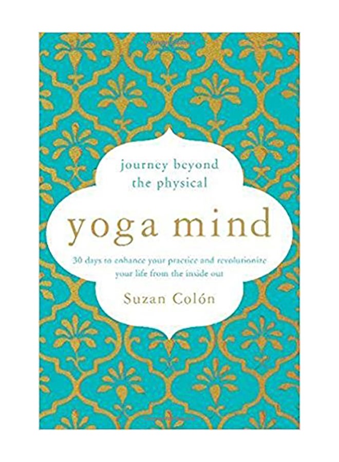 Yoga Mind: Journey Beyond the Physical, 30 Days to Enhance Your Practice and Revolutionize Your Life from the Inside Out Paperback English by Suzan Colon - 2018 