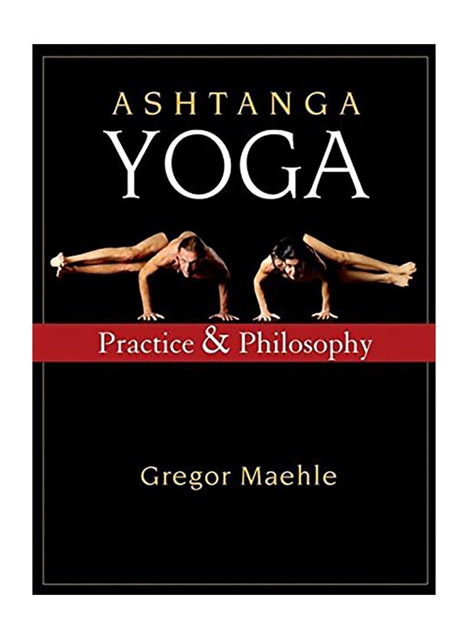 Ashtanga Yoga: Practice and Philosophy Paperback English by Gregor Maehle - 2007 