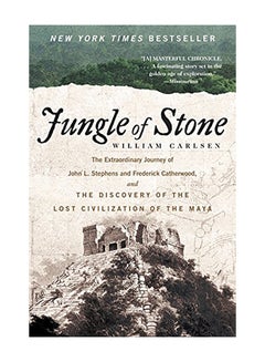 Jungle of Stone: The Extraordinary Journey of John L. Stephens and Frederick Catherwood, and the Discovery of the Lost Civilization of Paperback English by William Carlsen - 2017