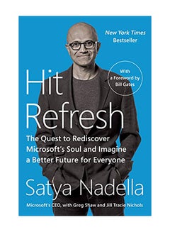 Hit Refresh: The Quest to Rediscover Microsoft's Soul and Imagine a Better Future for Everyone Paperback English by Nadella, Satya - 2019