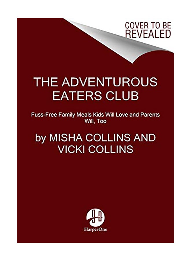 The Adventurous Eaters Club: Fuss-Free Family Meals Kids Will Love and Parents Will, Too Hardcover English by Misha Collins - 2019