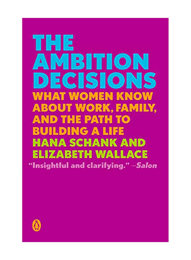 The Ambition Decisions: What Women Know about Work, Family, and the Path to Building a Life Paperback English by Hana Schank - 2019 