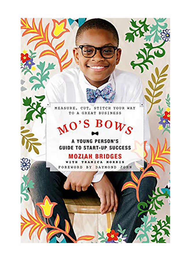 Mo's Bows: A Young Person's Guide to Startup Success: Measure, Cut, Stitch Your Way to a Great Business Paperback English by Moziah Bridges - 2019 